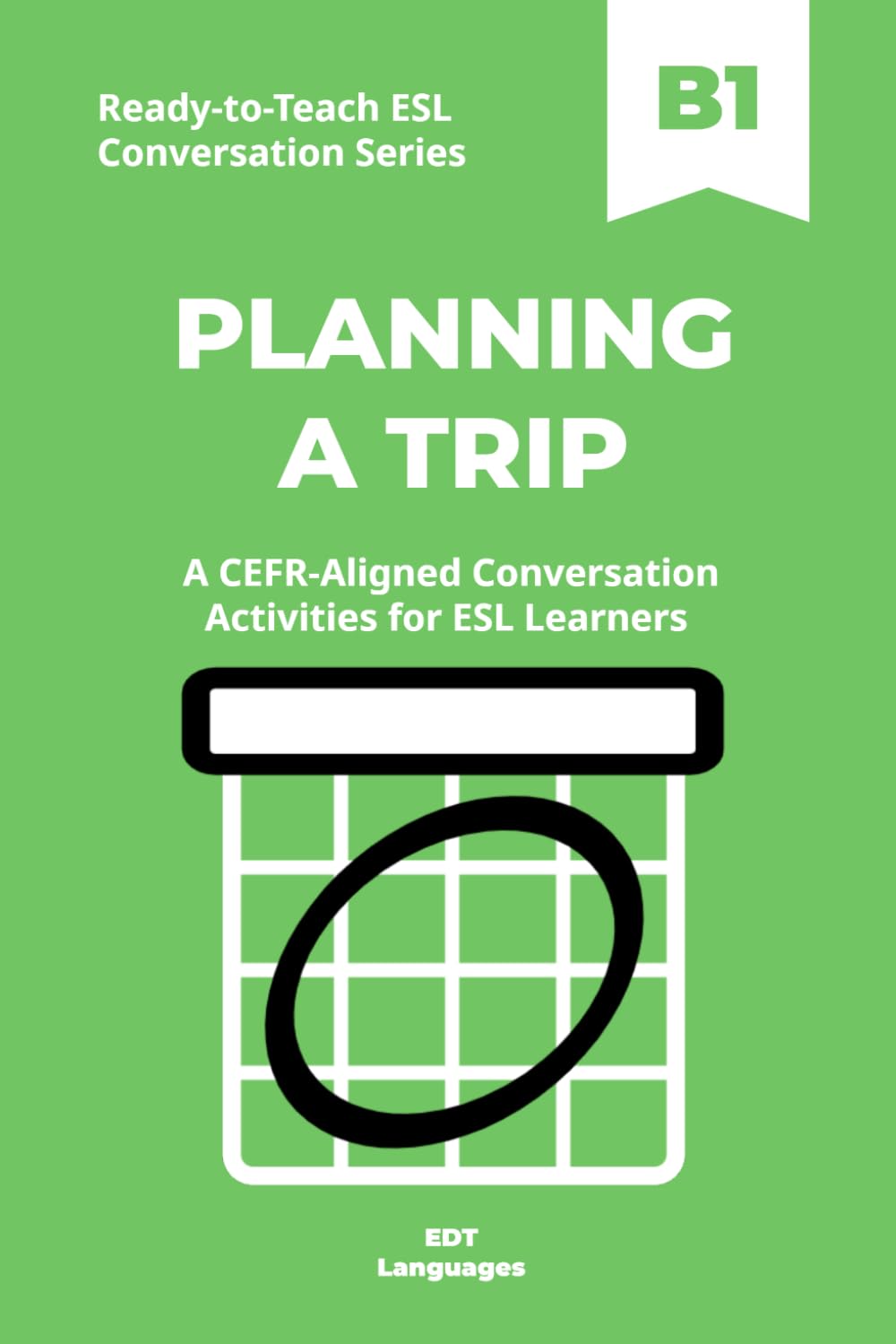 Ready-to-Teach ESL Conversation Series: Planning a Trip B1: CEFR-Aligned Conversation Activities for ESL Learners (Ready-to-Teach ESL Conversation Series - Season 04 - Travel and Global Life)