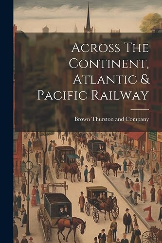 Across The Continent, Atlantic & Pacific Railway