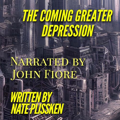 The Coming Greater Depression: How to Prepare for the Worst Economic Crisis of All Time. by Nate Plissken episode artwork