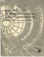 Arc Welding in Manufacturing and Construction: Design, Engineering, Fabrication, Volume I. B000CEAK6I Book Cover