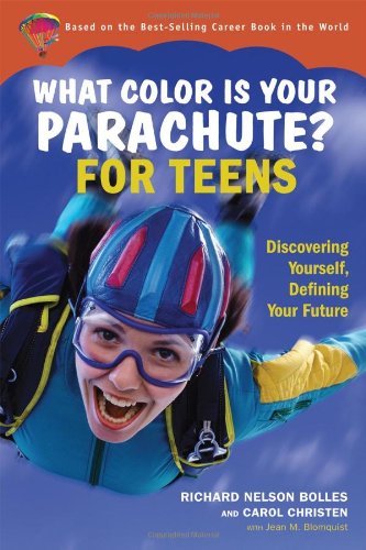 What Color Is Your Parachute for Teens: Discovering Yourself, Defining Your Future