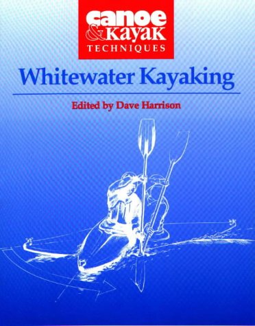 Whitewater Kayaking: Canoe and Kayak Techniques (Canoe and Kayak Techniques S.)