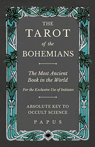 Télécharger The Tarot of the Bohemians - The Most Ancient Book in the World - For the Exclusive Use of Initiates Francais PDF