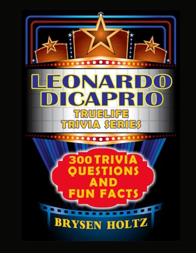 Truelife Trivia Leonardo DiCaprio: 300 Trivia Questions and Fun Facts (Truelife Trivia Series)