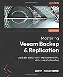  Mastering Veeam Backup & Replication - Third Edition: Design and deploy a secure and resilient Veeam 12 platform using best practices