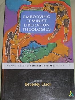 Paperback Embodying Feminist Liberation Theologies (Feminist Theology, Vol. 12, Part 2) Book