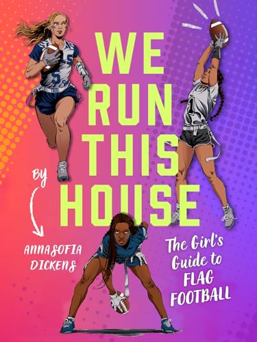 We Run This House: The Girls' Guide to Flag Football