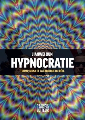 Hypnocratie: Trump, Musk et la fabrique du réel