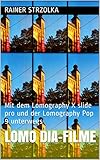  Lomo Dia-Filme: Mit dem Lomography X slide pro und der Lomography Pop 9 unterwegs (The lomographic library. Galerie für Kulturkommunikation - Die lomographische ... Galerie für Kulturkommunikation 82)