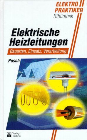 Preisvergleich Produktbild Elektrische Heizleitungen: Bauarten, Einsatz, Verarbeitung