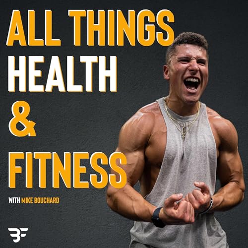 All Things Health and Fitness with Mike Bouchard Titelbild