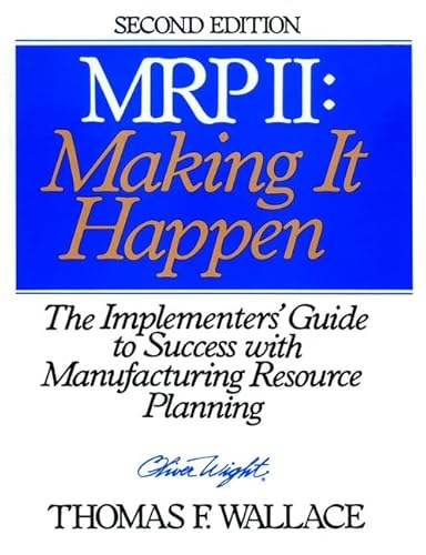Mrp Ii: Making It Happen: The Implementers′ Guide To Success With Manufacturing Resource Planning (Oliver Wight Library)