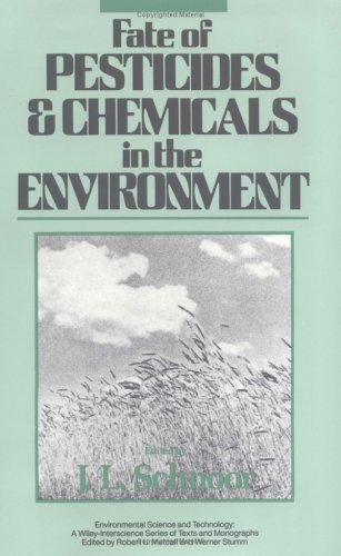 Fate of Pesticides and Chemicals in the Environment (Environmental Science and Technology: A Wiley-Interscience Series of Texts and Monographs)