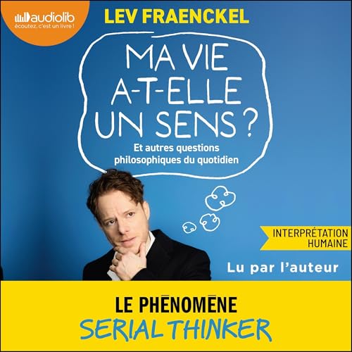 Ma vie a-t-elle un sens ?: Et autres questions philosophiques du ...