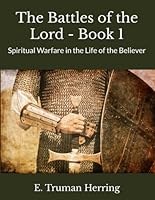 The Battles of the Lord - Book 1: Spiritual Warfare in the Life of the Believer 0997923431 Book Cover