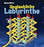 Unglaubliche Labyrinthe: Erstaunliche Formen und optische Illusionen. Von M.C. Escher inspiriert - Simon Ward 