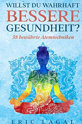 Preisvergleich Produktbild Willst du wahrhaft bessere Gesundheit: 38 bewährte Atemtechniken