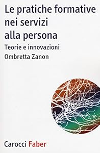 Le pratiche formative nei servizi alla persona. Teorie e innovazioni