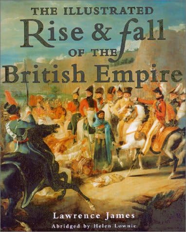 The Illustrated Rise & Fall of the British Empire Hardcover – 1 Sept. 2000