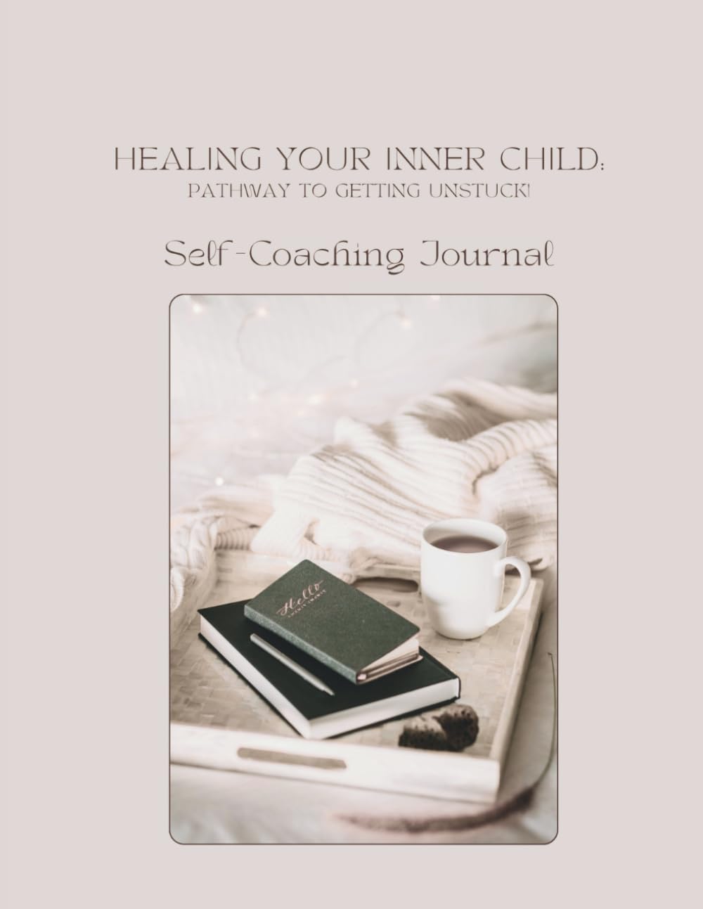 Healing Your Inner Child: Pathway to Getting Unstuck!: Self-Coaching Journal      Paperback – July 9, 2025