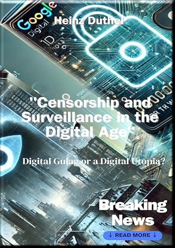 "Censorship and Surveillance in the Digital Age": Digital Gulag or a Digital Utopia? (German Edition)
