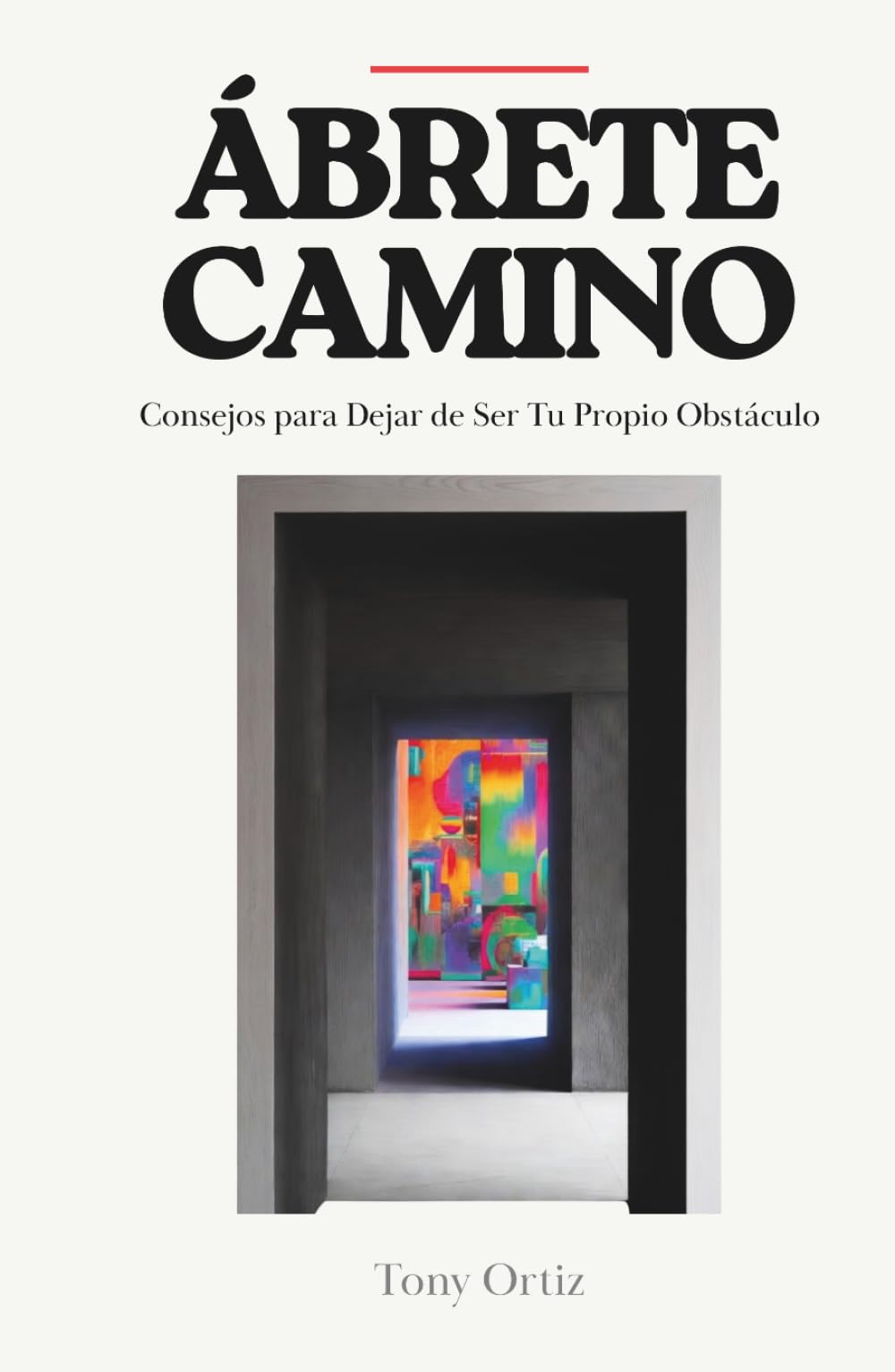 ÁBRЕТЕ CAMINO: CONSEJOS PARA DEJAR DE SER TU PROPIO OBSTÁCULO