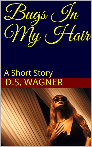Amazon.com: Bugs In My Hair: A Short Story eBook : Wagner, D.S., Wagner ...