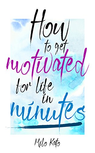 How to get motivated for life in minutes (Volym Book 1)