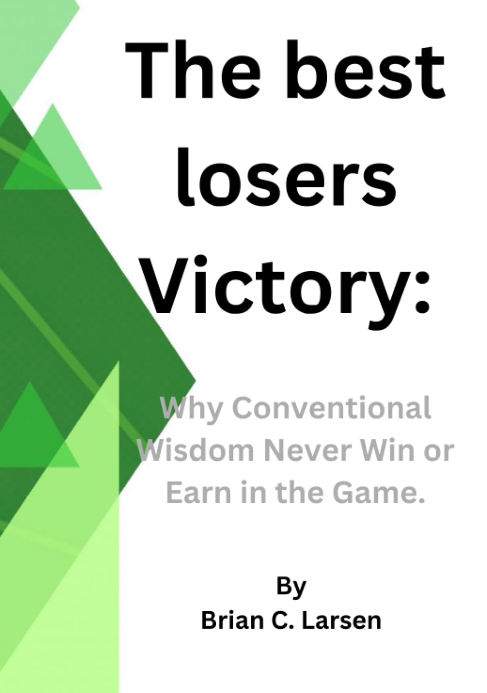 The best loser’s victory: Why Conventional Wisdom Never Win or earn in the Game.