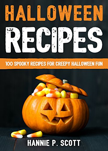 Halloween Recipes: 100 Spooky Recipes for Creepy Halloween Fun (2016 Edition)