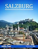 Salzburg Austria: 40 Cool Pictures That Create An Idea For You About Salzburg Austria- Perfect Gift for tourism & travel lovers.....Relaxing & Meditation. B0D95DRX89 Book Cover
