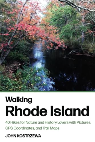 Walking Rhode Island: 40 Hikes for Nature and History Lovers with Pictures, GPS Coordinates, and...