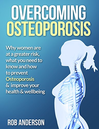 Overcoming Osteoporosis: Why women are at a greater risk, what you need to know and how to prevent osteoporosis and improve your health and wellbeing (osteoporosis, ... amenorrhea, bone mineral density) Overcoming Osteoporosis: Why women are at a greater risk, what you need to know and how to prevent osteoporosis and improve your health and wellbeing (osteoporosis, ... amenorrhea, bone mineral density)