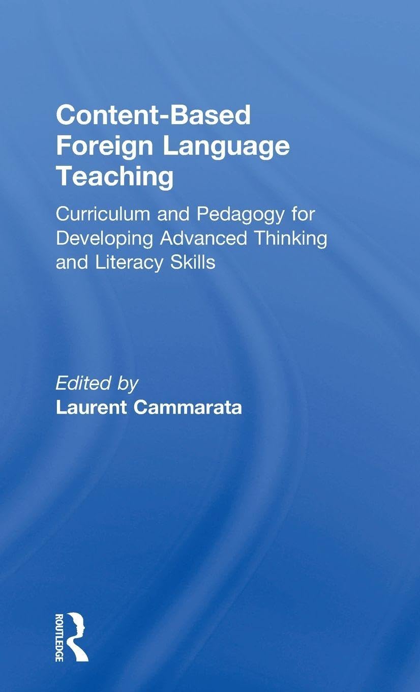 Content-Based Foreign Language Teaching: Curriculum and Pedagogy for Developing Advanced Thinking and Literacy Skills