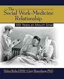 The Social Work-Medicine Relationship: 100 Years at Mount Sinai (Haworth Social Work in Health Care)