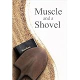Muscle and a Shovel