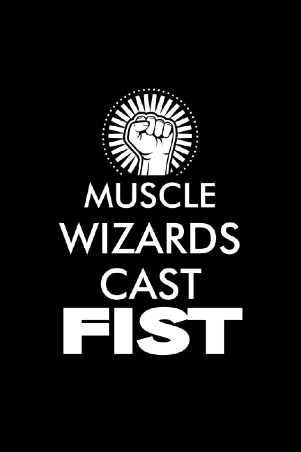 Muscle wizards cast FIST journal: Lined notebook with funny quotes saying | Journal college ruled for taking notes and ideas| Great notebook gift appreciation |Paperback 6x9 Inches - 110 pages|