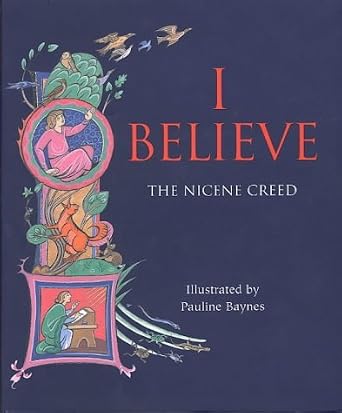 The cover of I Believe: The Nicene Creed, a picture book for babies and toddlers. It is illustrated in the style of a medieval illuminated manuscript in bright and vibrant colors.