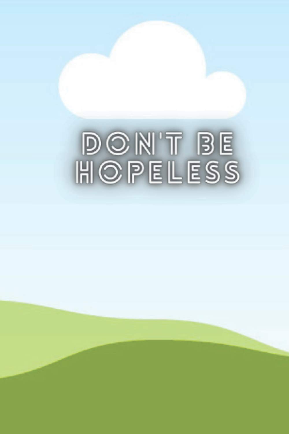don't be hopeless notebook: hopefull gifts brother dream hope notebook for guys book with black lines