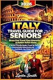 ITALY Travel Guide For Seniors 2026: Stress-Free Travel, Easy Itineraries & Hidden Italian Gems A...