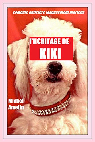 L’HÉRITAGE DE KIKI: comédie policière joyeusement mortelle (Les héritages de Marie-Bernadette Livre PDF Gratuit