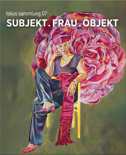 SUBJEKT . FRAU . OBJEKT fokus sammlung 07 | Analyser l'Évolution de la Femme Artiste