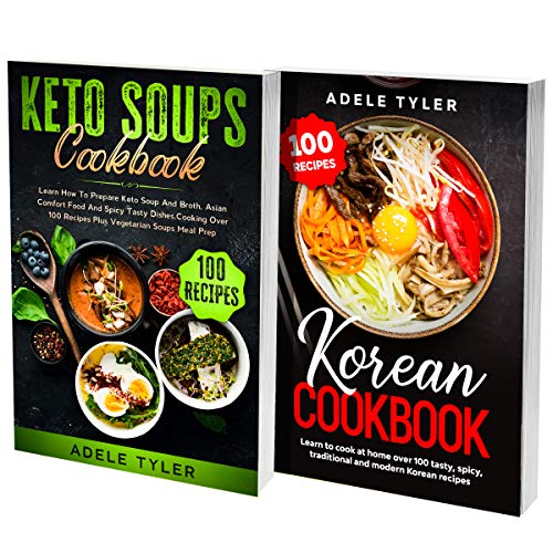 Keto Korean Soups 2 Books In 1 Over 200 Recipes To Prepare Asian