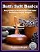 Bath Salts Basics: Easy Guide to Homemade Bath Salts, Including Simple Recipes