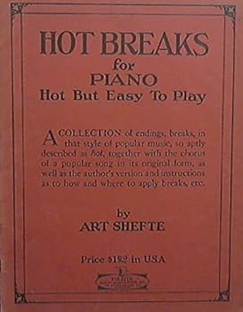 Hot Breaks for Piano Hot But Easy to Play A Collection of Endings, Breaks, in That Style of Popular Music, So Aptly Described as Hot, Together With the Chorus of a Popular Song in its Original Form, A