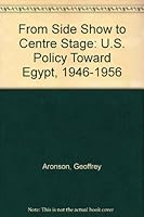 From Sideshow to Center Stage: U.S. Policy Toward Egypt 1946-1956 0931477395 Book Cover