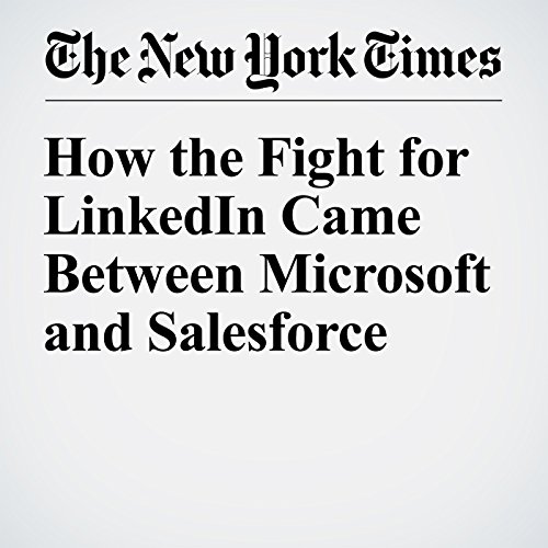 How the Fight for LinkedIn Came Between Microsoft and Salesforce cover art