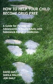 Paperback How To Help Your Child Become Drug Free: A Guide for Parents of Adolescents and Young Adults with Substance Abuse or Addiction Book