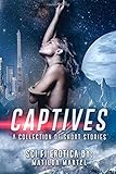 Captives : A Collection of Short Stories: Sci-Fi Erotica