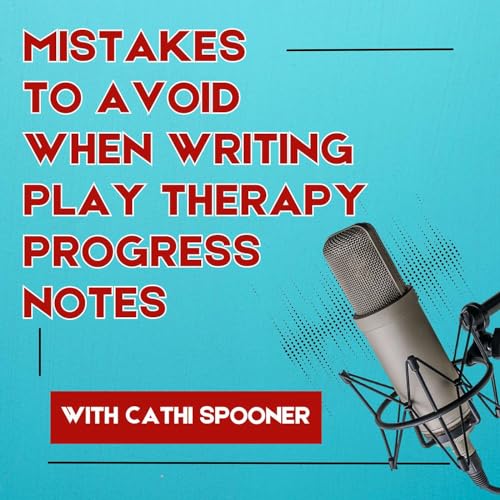 Mistakes to Avoid When Writing Play Therapy Progress Notes Podcast Por arte de portada
